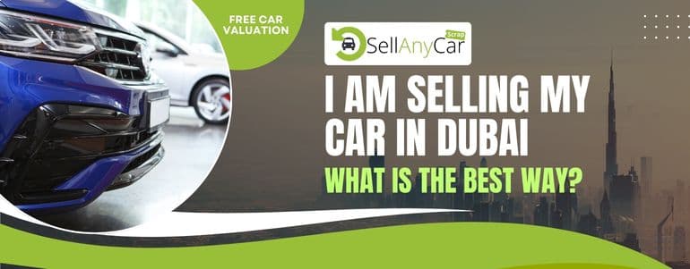 https://api.sellanycarscrap.com/blogs/I-am-selling-my-car-in-Dubai-What-is-the-best-way.jpg