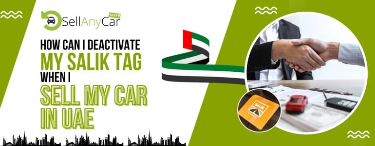How Can I Deactivate My Salik Tag When I Sell My Car in UAE? blogs/How-can-I-deactivate-my-salik-tag-when-I-sell-my-car-in-UAE.jpg