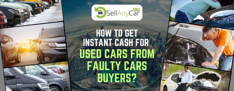 How to Get Instant Cash for Used Cars from Faulty Car Buyers? blogs/How-to-get-instant-cash-for-used-cars-from-faulty-cars-buyers.jpg