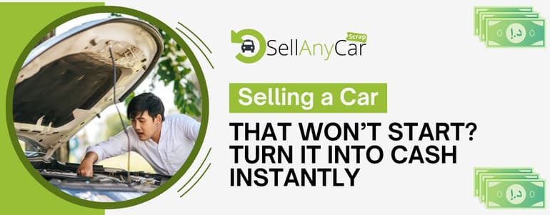 Selling a Car That Won’t Start? Turn It Into Cash Instantly Selling a Car That Won’t Start? Turn It Into Cash Instantly