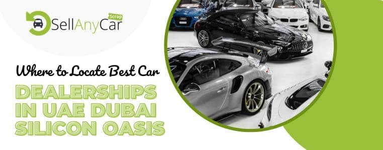 https://api.sellanycarscrap.com/blogs/Where-to-locate-best-car-dealerships-in-UAE-dubai-silicon-oasis.jpg.jpeg https://api.sellanycarscrap.com/blogs/Where-to-locate-best-car-dealerships-in-UAE-dubai-silicon-oasis.jpg.jpeg