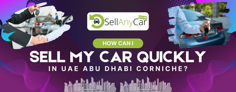 How Can I Sell My Car Quickly in Abu Dhabi Corniche? How Can I Sell My Car Quickly in Abu Dhabi Corniche?