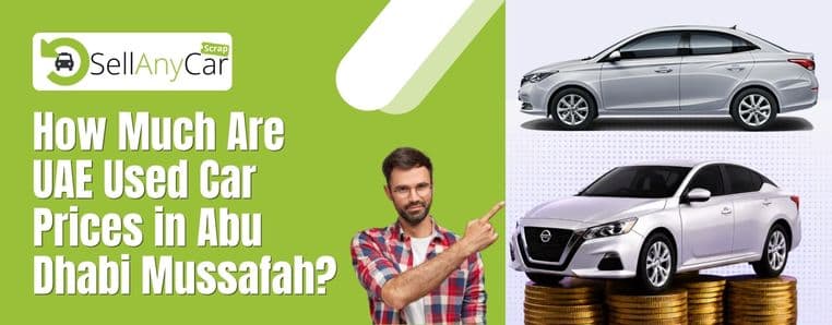 https://api.sellanycarscrap.com/blogs/how-much-are-UAE-used-car-prices-in-abu-dhabi-mussafah.jpg https://api.sellanycarscrap.com/blogs/how-much-are-UAE-used-car-prices-in-abu-dhabi-mussafah.jpg
