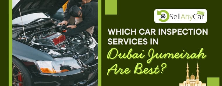 Which Car Inspection Services in Dubai Jumeirah Are Best? Which Car Inspection Services in Dubai Jumeirah Are Best?